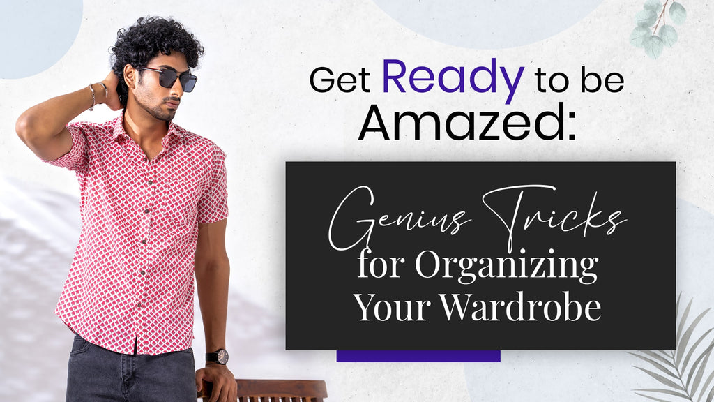 Get Ready to be Amazed: Genius Tricks for Organizing Your Wardrobe Like a Pro