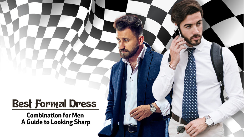 Best Formal Dress Combination for Men: A Guide to Looking Sharp