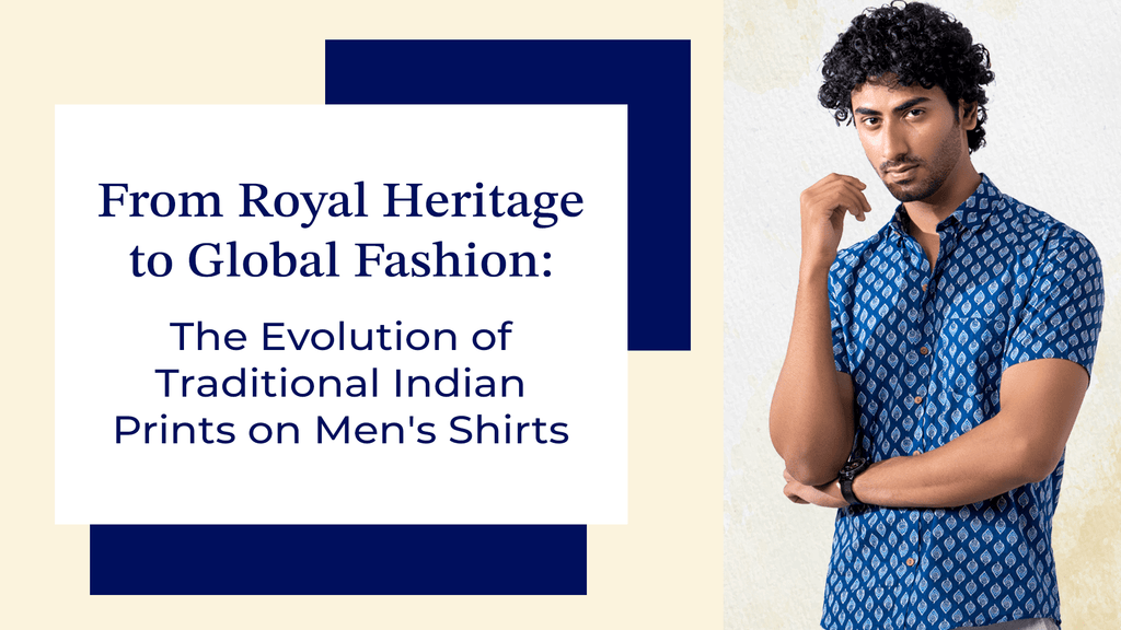 From Royal Heritage to Global Fashion: The Evolution of Traditional Indian Prints on Men's Shirts