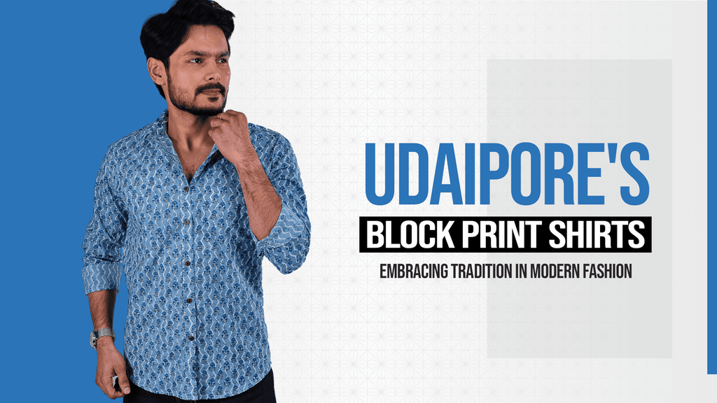 Udaipore's Block Print Shirts: Embracing Tradition in Modern Fashion